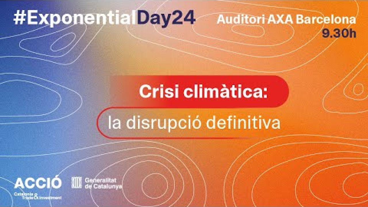 Exponential Day 2024 - Crisi climàtica: la disrupció definitiva