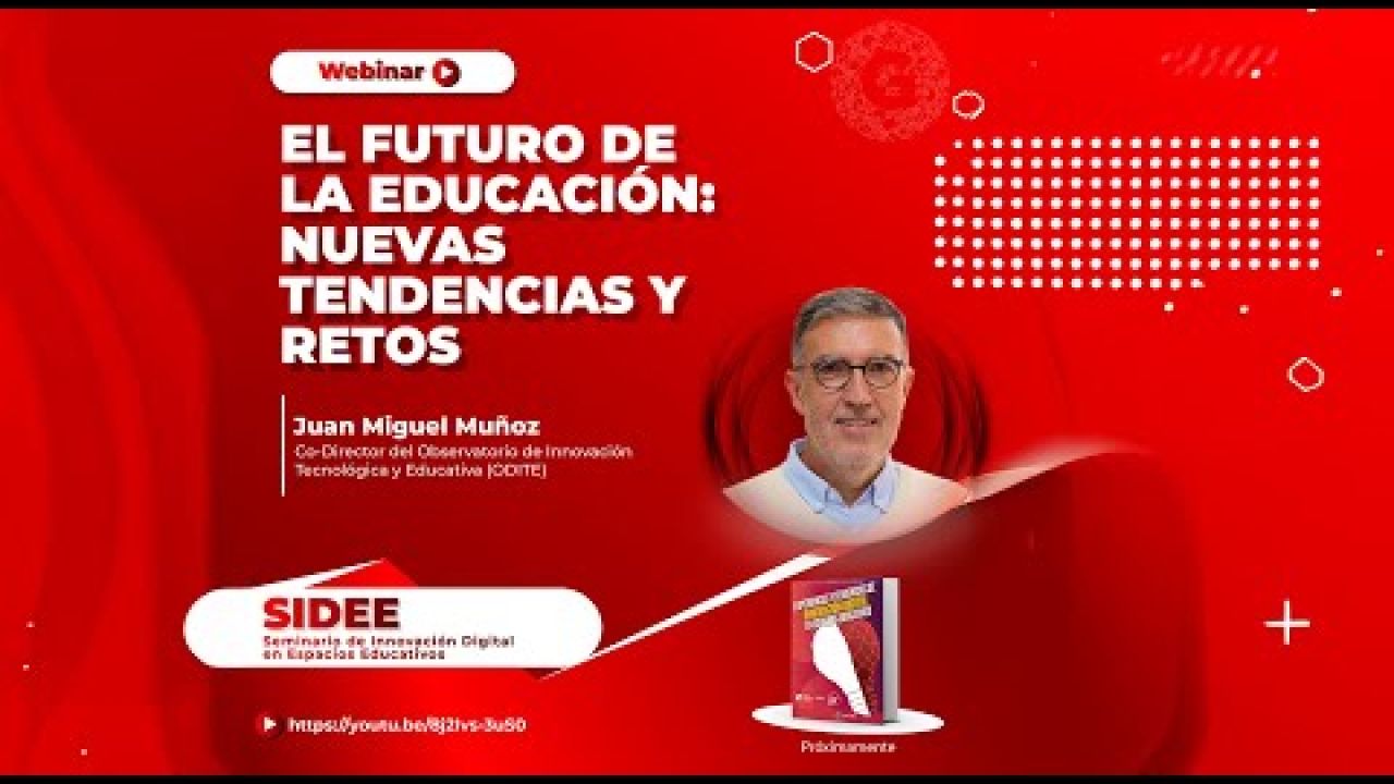 El futuro de la Educación: Nuevas Tendencias y Retos | Juan Miguel Muñoz | SIIDEE