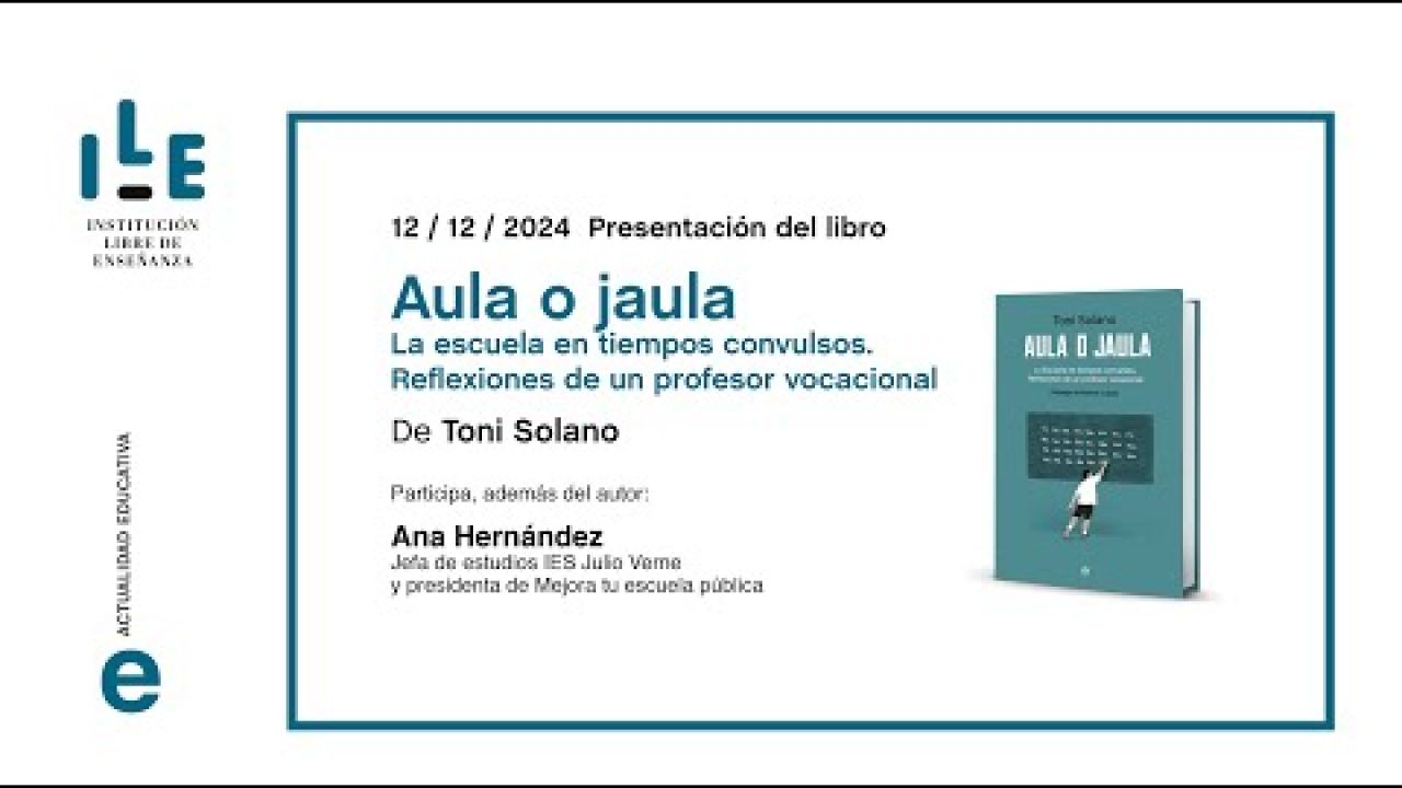 PRESENTACIÓN DEL LIBRO: Aula o jaula La escuela en tiempos convulsos.