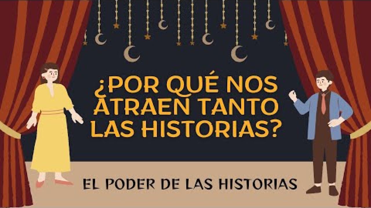 ¿POR QUÉ NOS ATRAEN TANTO LAS HISTORIAS? | EL PODER DE LAS HISTORIAS