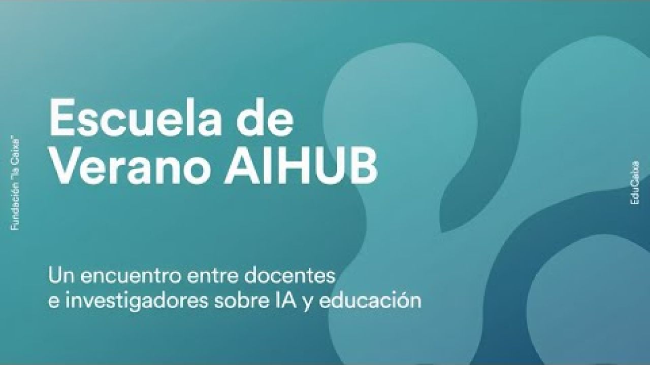 Conoce la Escuela de Verano AIHUB | EduCaixa