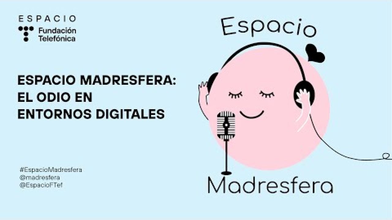 Espacio Madresfera: El odio en entornos digitales