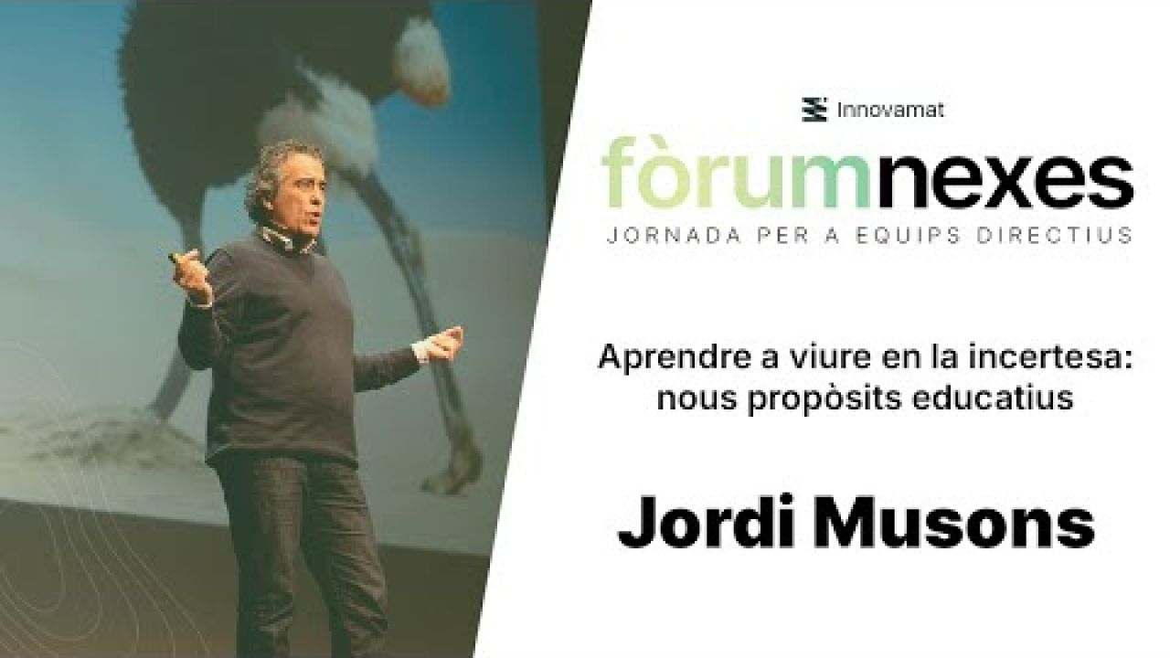 Jordi Musons: Aprendre a viure en la incertesa: nous propòsits educatius | Fòrum Nexes